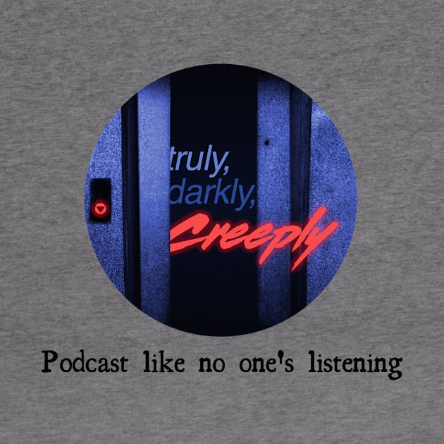 Podcast like no one's listening by Truly Darkly Creeply